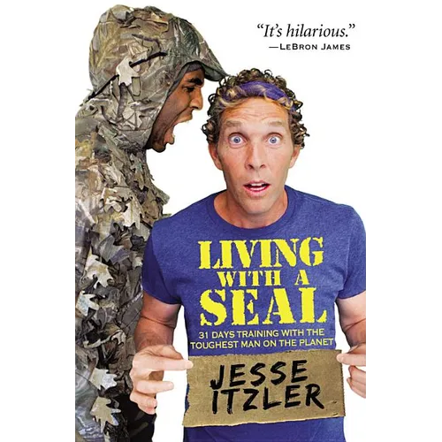 Living with a Seal: 31 Days Training with the Toughest Man on the Planet