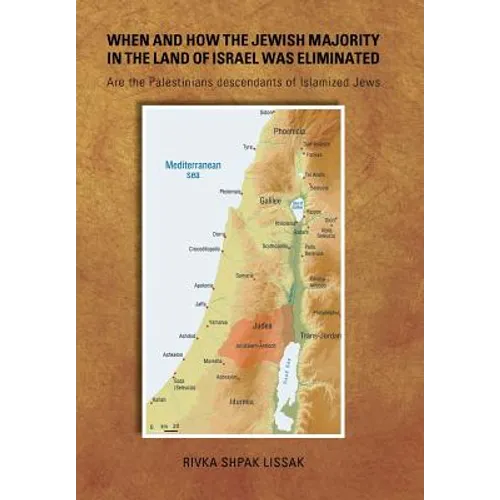 When and How the Jewish Majority in the Land of Israel Was Eliminated: Are the Palestinians descendants of Islamized Jews