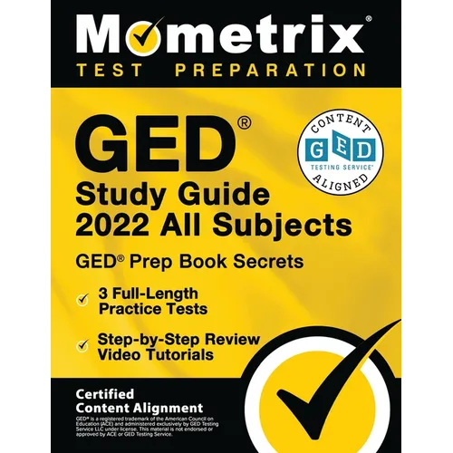 GED Study Guide 2022 All Subjects - GED Prep Book Secrets, 3 Full-Length Practice Tests, Step-by-Step Review Video Tutorials: [Certified Content Align