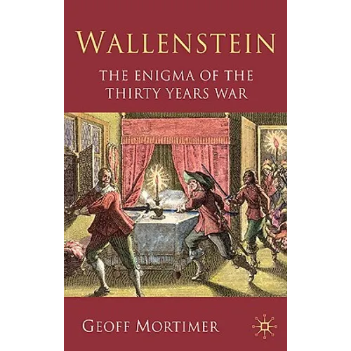 Wallenstein: The Enigma of the Thirty Years War