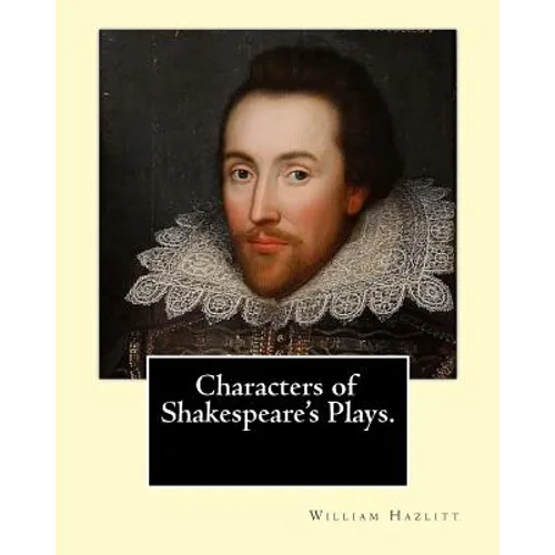 Characters of Shakespeare's Plays. By: William Hazlitt, introduction By: Sir Arthur Thomas Quiller-Couch (1863-1944): Sir Arthur Thomas Quiller-Couch