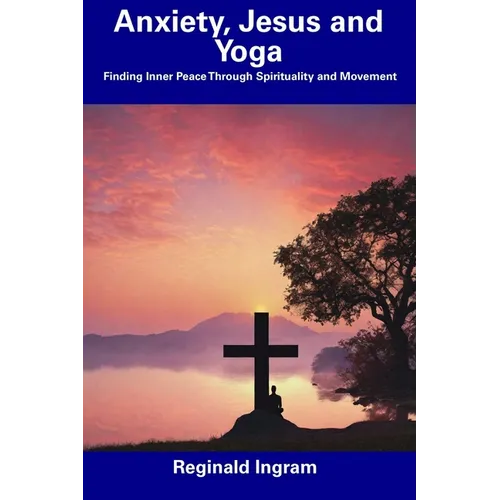Anxiety, Jesus and Yoga: Finding Inner Peace Through Spirituality and Movement