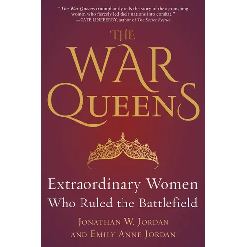 The War Queens: Extraordinary Women Who Ruled the Battlefield