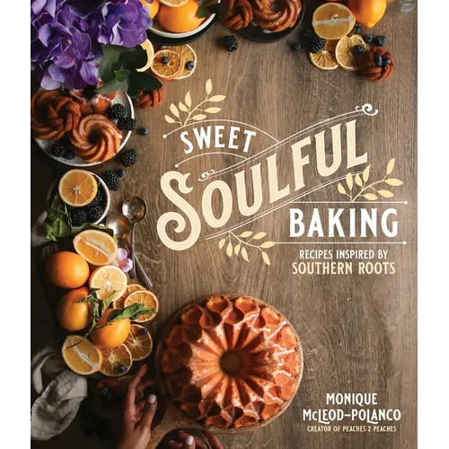 Sweet Soulful Baking: Recipes Inspired by Southern Roots