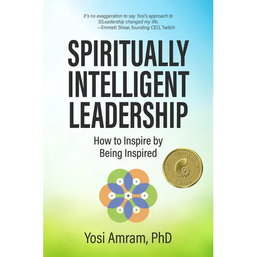 Spiritually Intelligent Leadership: How to Inspire by Being Inspired