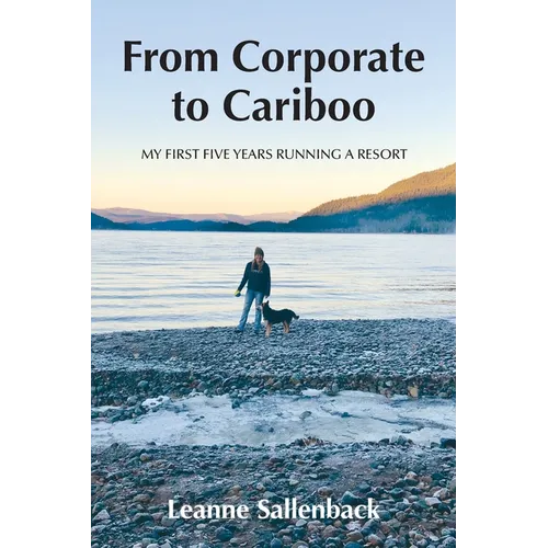 From Corporate to Cariboo: My First Five Years Running a Resort