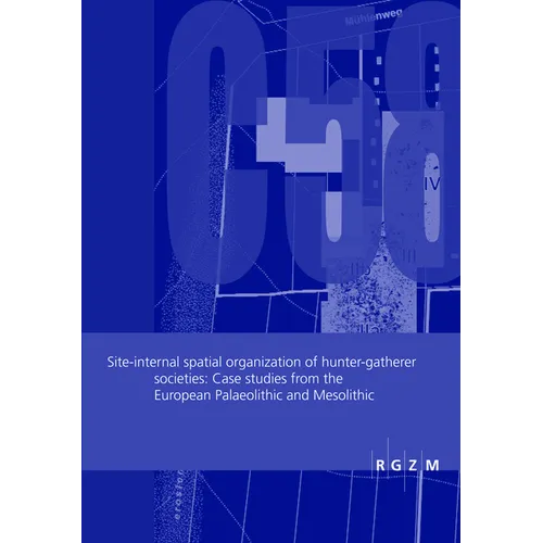 Site-Internal Spatial Organization of Hunter-Gatherer Societies: Case Studies from the European Palaeolithic and Mesolithic