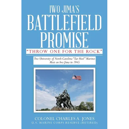 Iwo Jima's Battlefield Promise: Two University of North Carolina "Tar Heel" Marines Meet on Iwo JIma in 1945