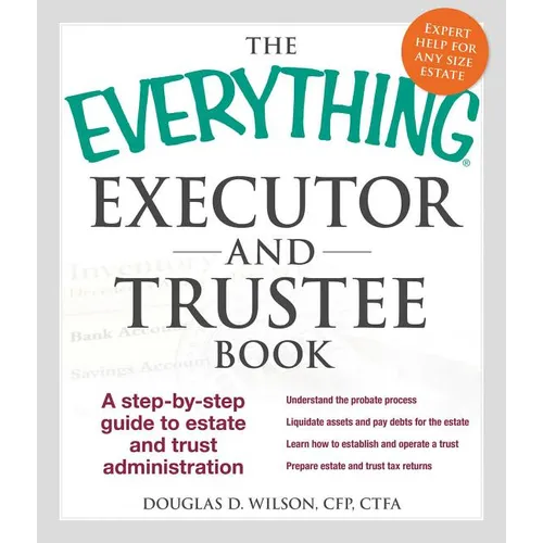 The Everything Executor and Trustee Book: A Step-By-Step Guide to Estate and Trust Administration