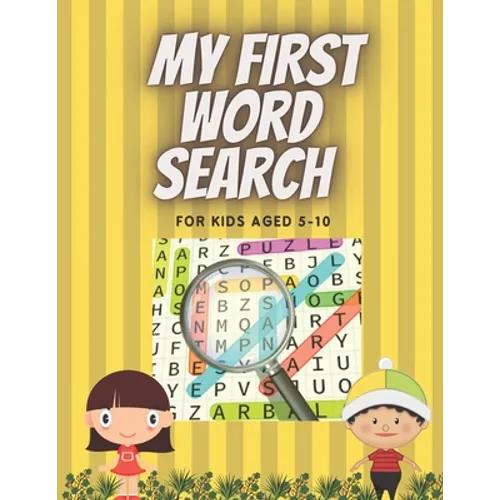 My First Word Search for Kids Aged 5-10: Practice Spelling, Learn Vocabulary, and Improve Reading Skills. 98 Fun and Educational Word for word Activit