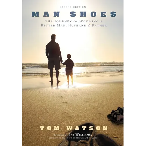 Man Shoes: The Journey to Becoming a Better Man, Husband & Father