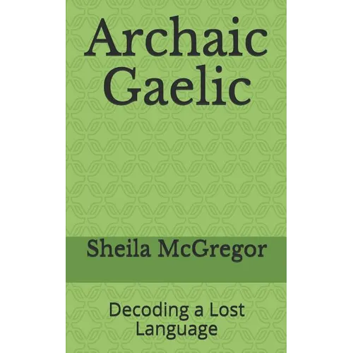 Archaic Gaelic: Decoding a Lost Language