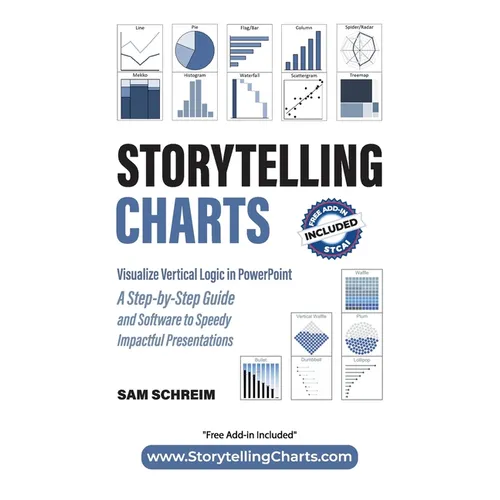 Storytelling Charts: Visualize Vertical Logic in PowerPoint: A Step-by-Step Guide and Software to Speedy Impactful Presentations