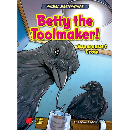 Betty the Toolmaker!: Supersmart Crow