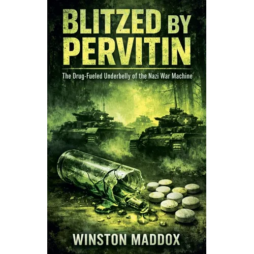 Blitzed by Pervitin: The Drug-Fueled Underbelly of the Nazi War Machine