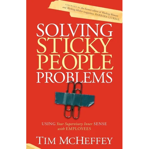 Solving Sticky People Problems: Using Your Supervisory Inner Sense with Employees