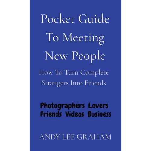 Pocket Guide To Meeting New People: How To Turn Complete Strangers Into Friends