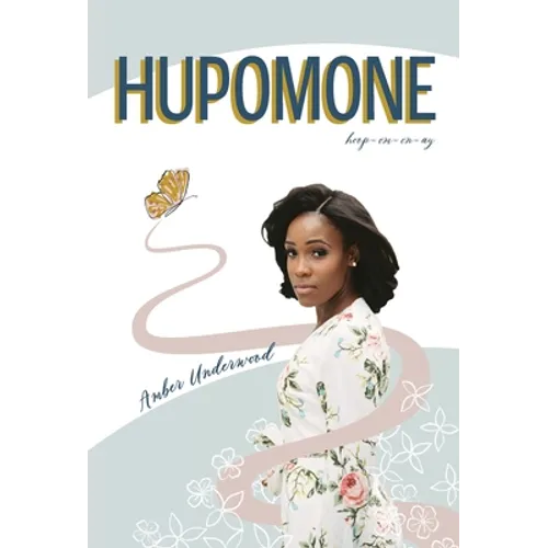 Hupomone: The Journey of a Young Woman Forsaking Stereotypes & Defying Odds to Become Who God Called Her to Be
