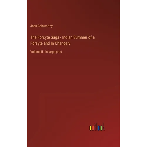The Forsyte Saga - Indian Summer of a Forsyte and In Chancery: Volume II - in large print