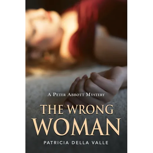 The Wrong Woman: A Peter Abbott Mystery