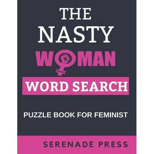The Nasty Woman Word Search Puzzle Book For Feminist: Word Search Books For Women Large Print Gift For Seniors, Adults And Teenagers Feminism Themed P