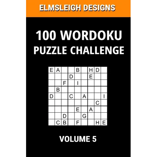 100 Wordoku Puzzle Challenge: A Word Sudoku Puzzle Book - A Letter Based Brain Teaser Puzzle Book for Puzzle lovers - Volume 5