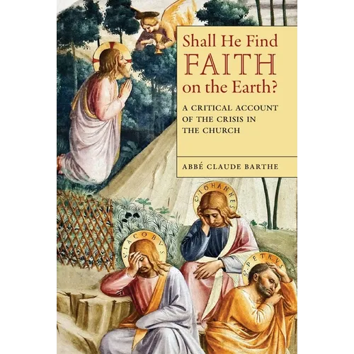 Shall He Find Faith on the Earth?: A Critical Account of the Crisis in the Church