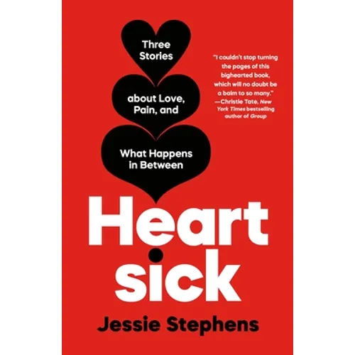 Heartsick: Three Stories about Love, Pain, and What Happens in Between