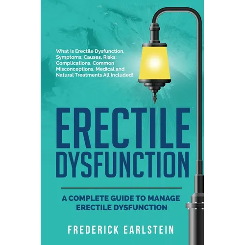 Erectile Dysfunction: A Complete Guide to Manage Erectile Dysfunction