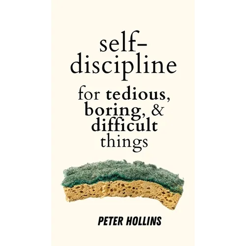 Self-Discipline for Tedious, Boring, and Difficult Things