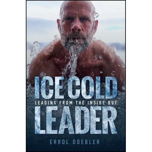 Ice Cold Leader: Leading from the Inside Out