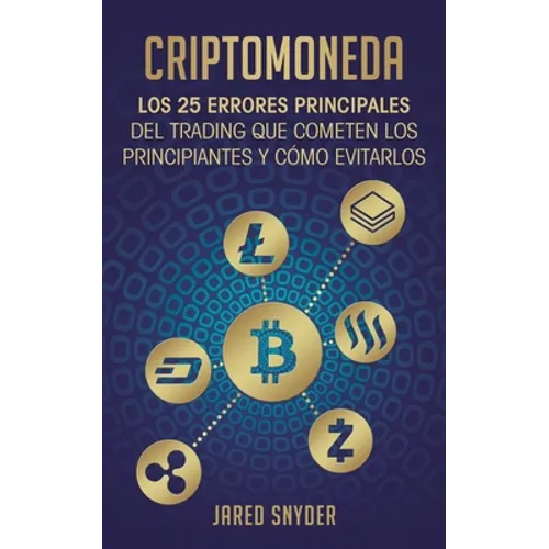 Criptomoneda: Los 25 Errores Principales Del Trading Que Cometen Los Principiantes Y Cómo Evitarlos