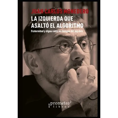 La izquierda que asaltó el algoritmo: Fraternidad y digna rabia en tiempos del big data