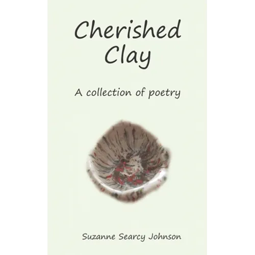 Cherished Clay: A collection of poetry