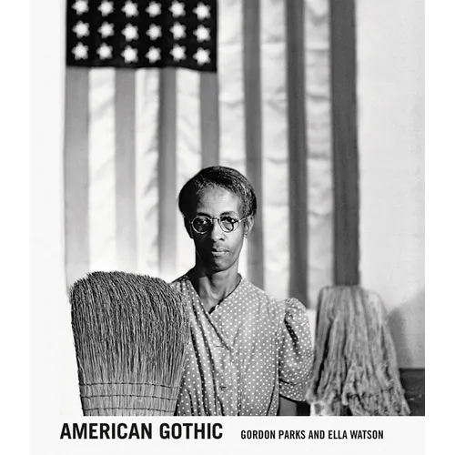 Gordon Parks: American Gothic: Gordon Parks and Ella Watson