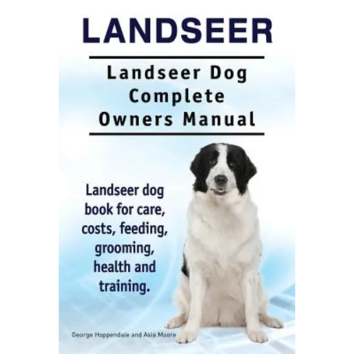 Landseer. Landseer Dog Complete Owners Manual. Landseer dog book for care, costs, feeding, grooming, health and training.
