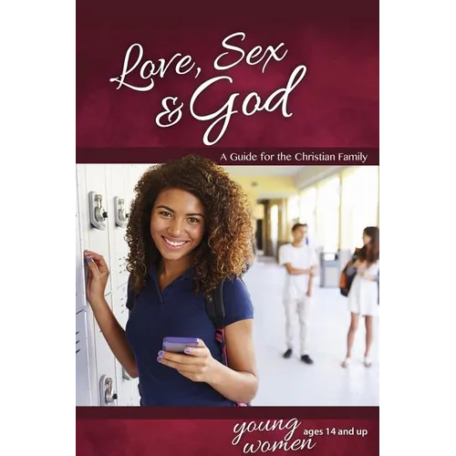 Love, Sex & God: For Young Women Ages 14 and Up - Learning about Sex