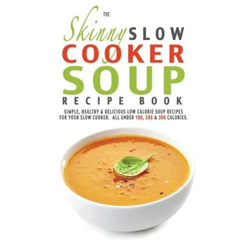 The Skinny Slow Cooker Soup Recipe Book