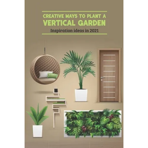 Creative Ways to Plant a Vertical Garden: Inspiration ideas in 2021: Vertical Garden