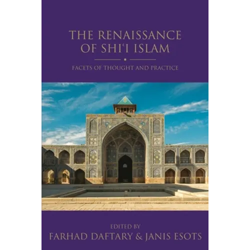 The Renaissance of Shi'i Islam: Facets of Thought and Practice