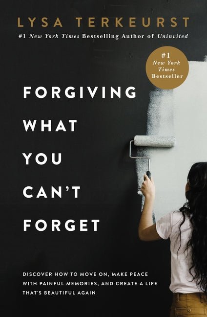 Forgiving What You Can't Forget: Discover How to Move On, Make Peace with Painful Memories, and Create a Life That’s Beautiful Again Book