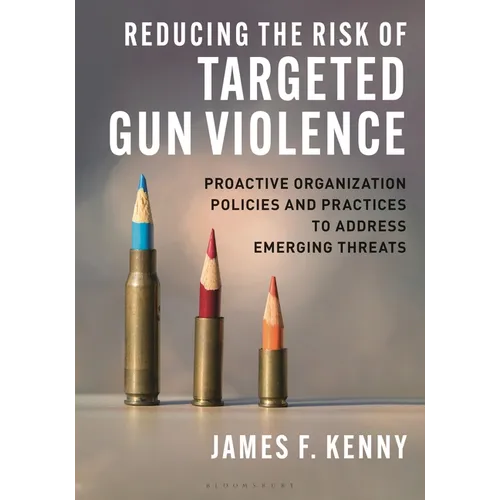 Reducing the Risk of Targeted Gun Violence: Proactive Organization Policies and Practices to Address Emerging Threats