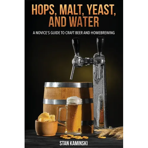 Hops, Malt, Yeast, and Water: A Novice's Guide to Craft Beer and Homebrewing.