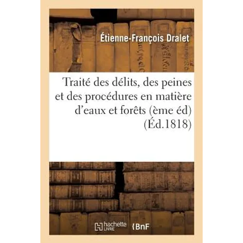 Traité Des Délits, Des Peines Et Des Procédures En Matière d'Eaux Et Forêts