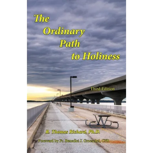 The Ordinary Path to Holiness: The treasure of Catholic spirituality re-presented for our times