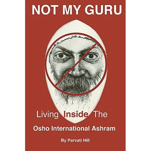 Not My Guru: Living Inside The Osho International Ashram