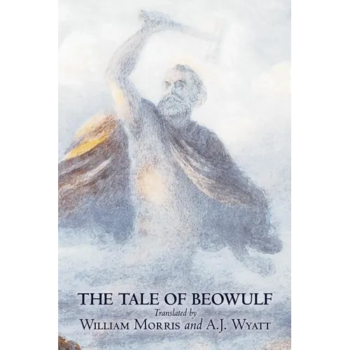 The Tale of Beowulf by William Morris, Fiction, Fantasy, Fairy Tales, Folk Tales, Legends & Mythology