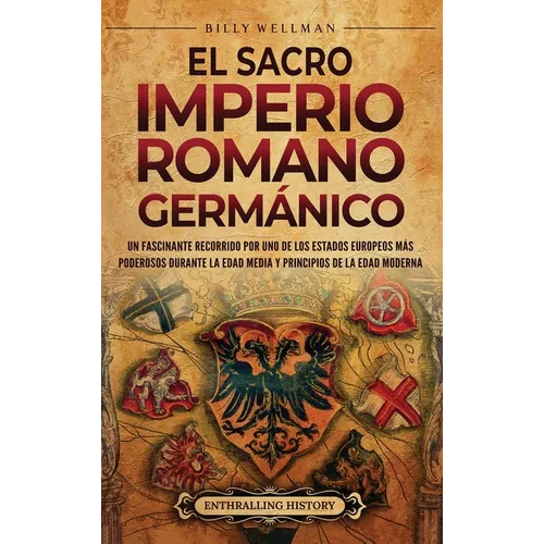 El Sacro Imperio Romano Germánico: Un fascinante recorrido por uno de los Estados europeos más poderosos durante la Edad Media y principios de la Edad