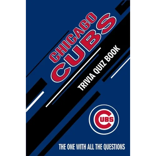 Chicago Cubs Trivia Quiz Book: The One With All The Questions