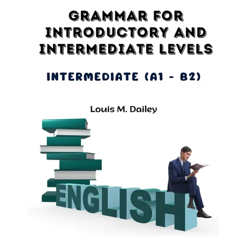 Grammar for Introductory and Intermediate Levels: Intermediate (A1 - B2)